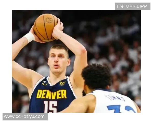 掘金与森林狼加时大战火花四溅约基奇独揽18分引领得分狂潮